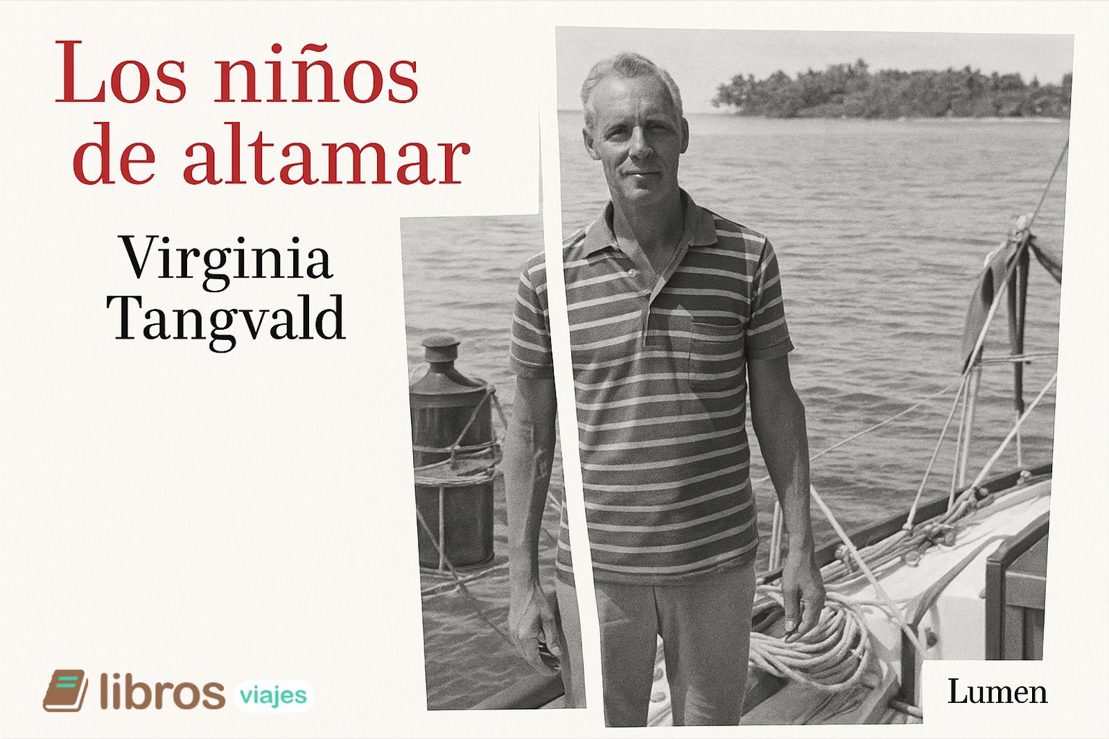 Libros.viajes 1 Los niños de altamar: la novela de Virginia Tangvald que desenmascara la épica trágica de su padre, Peter Tangvald